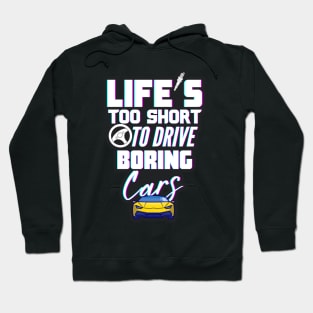 Life's too short to drive boring cars Hoodie